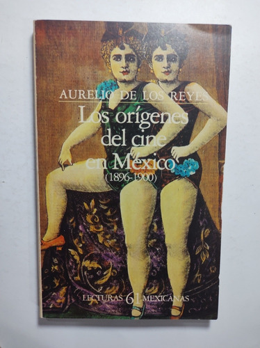 Los Orígenes Del Cine En México (1896 - 1900) , De Los Reyes