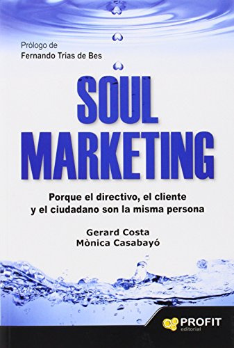 Libro Soul Marketing Porque El Directivo El Cliente Y El Ciu