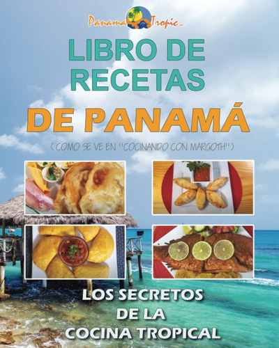 Libro: Libro De Recetas De Panamá: Los Secretos De La Cocina