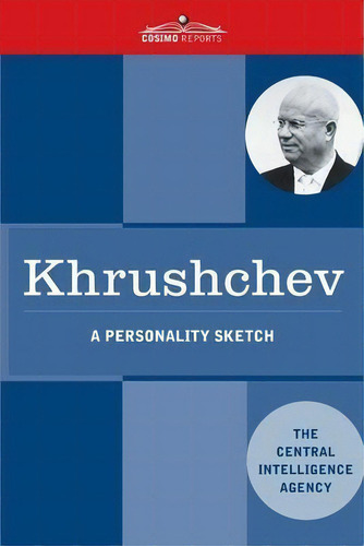 Khrushchev : A Personality Sketch, De Central Intelligence Agency. Editorial Cosimo Reports, Tapa Blanda En Inglés