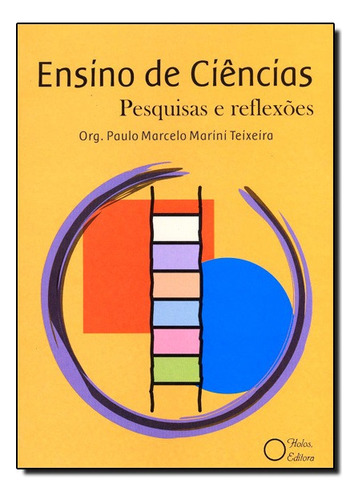 Ensino de Ciências Pesquisas e Reflexões, de Paulo Marcelo Marini Teixeira. Editora Holos, capa mole em português