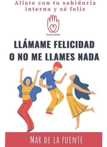 Libro: Llámame Felicidad O No Me Llames Nada: Claves Y Ejerc