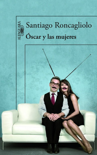 Oscar Y Las Mujeres - Roncagliolo,santiago