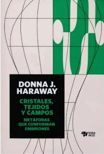 Cristales, Tejidos Y Campos / Donna Haraway / Ed. Rara Avis