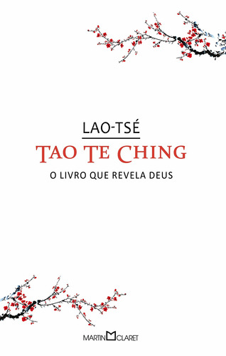 Tao te Ching: O livro que revela Deus, de Lao-Tsé. Série Coleção a obra-prima de cada autor (136), vol. 136. Editora Martin Claret Ltda, capa mole em português, 2013