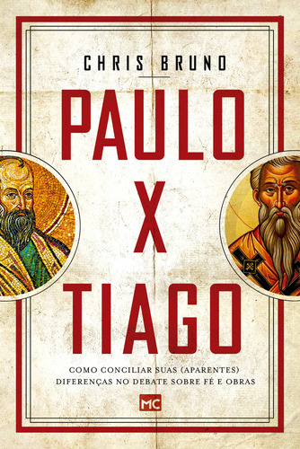 Paulo x Tiago: Como conciliar suas (aparentes) diferenças no debate sobre fé e obras, de Bruno, Chris. Editora ASSOCIAÇÃO RELIGIOSA EDITORA MUNDO CRISTÃO,Moody Publishers, capa mole em português, 2022