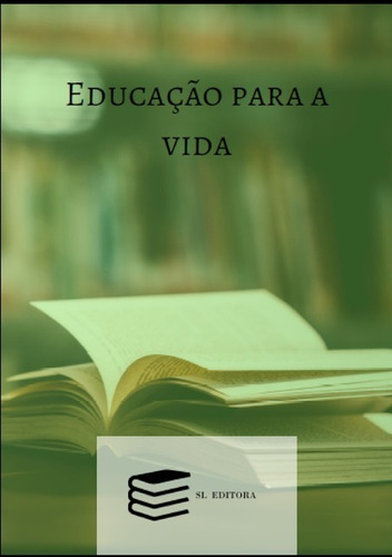 Educação Para A Vida, De Tatiana Barbosa Da Silva. Série Não Aplicável, Vol. 1. Editora Clube De Autores, Capa Mole, Edição 1 Em Português, 2019