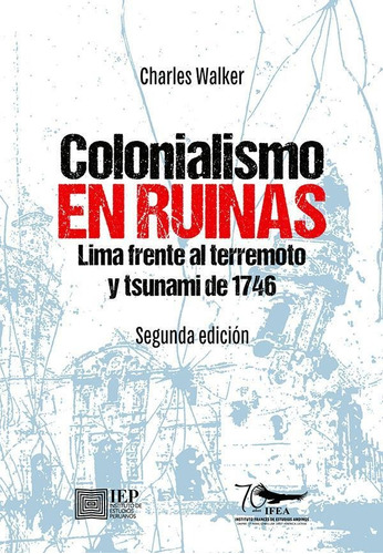 COLONIALISMO EN RUINAS:, de CHARLES F. WALKER. Editorial Instituto de Estudios Peruanos (IEP), tapa blanda en español