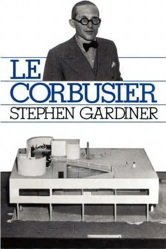 Le Corbusier, De Stephen Gardiner. Editorial Ingram Publisher Services Us, Tapa Blanda En Inglés