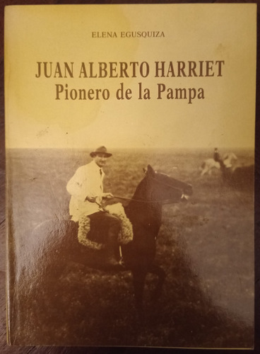 Juan Alberto Harriet Pionero De La Pampa -  Elena Egusquiza 