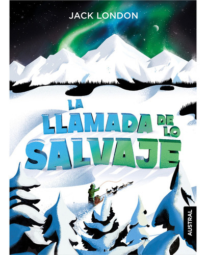 La llamada de lo salvaje, de Jack, London. Editorial Austral, tapa blanda en español, 2022