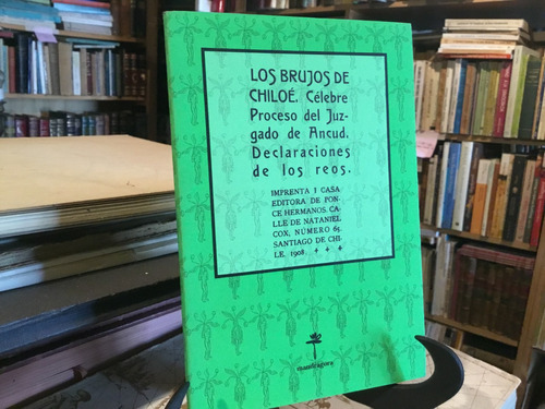 Los Brujos De Chiloè. Proceso Del Juzgado De Ancud 1908