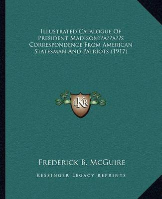 Libro Illustrated Catalogue Of President Madison's Corres...