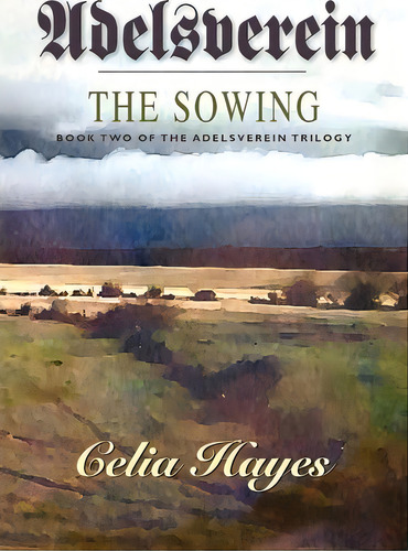 Adelsverein : The Sowing, De Celia Hayes. Editorial Watercress Press, Tapa Blanda En Inglés