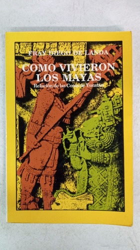 Como Vivieron Los Mayas - Fray Diego De Landa - San Fernando