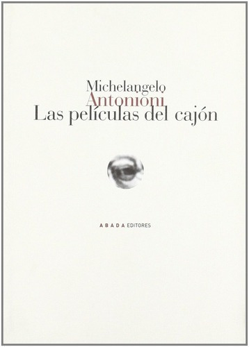 Las Peliculas Del Cajon - Antonioni, Michelangelo, de ANTONIONI, MICHELANGELO. Editorial Abada Editores en español