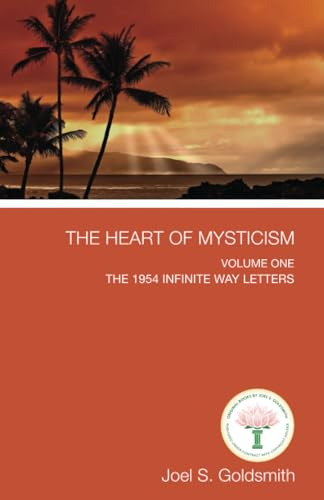 The Heart Of Mysticism: Volume I - The 1954 Infinite Way Let