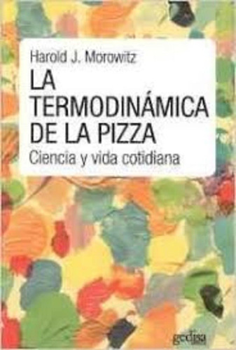 Termodinamica De La Pizza, La - Harold J. Morowitz