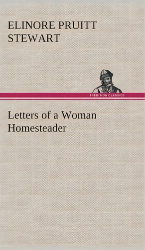 Letters Of A Woman Homesteader, De Elinore Pruitt Stewart. Editorial Tredition Classics, Tapa Dura En Inglés