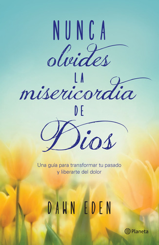 Nunca olvides la misericordia de Dios, de Eden, Dawn. Serie Fuera de colección Editorial Planeta México, tapa blanda en español, 2016