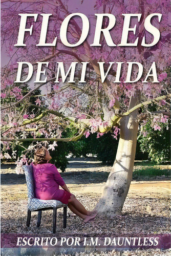 Flores De Mi Vida, De I M Dauntless. Editorial Createspace Independent Publishing Platform, Tapa Blanda En Español