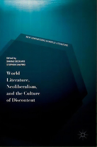 World Literature, Neoliberalism, And The Culture Of Discontent, De Sharae Deckard. Editorial Springer Nature Switzerland Ag, Tapa Dura En Inglés