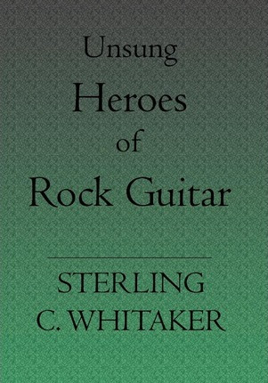 Libro Unsung Heroes Of Rock Guitar - Sterling C Whitaker