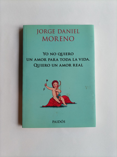Yo No Quiero Un Amor Para Toda La Vida Jorge Daniel Moreno