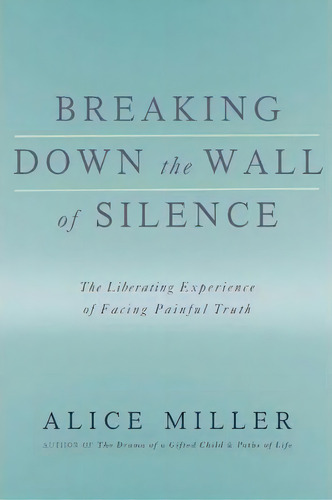 Breaking Down The Wall Of Silence, De Alice Miller. Editorial Ingram Publisher Services Us, Tapa Blanda En Inglés