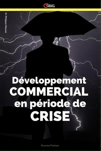 Dãâ©veloppement Commercial En Pãâ©riode De Crise : Gãâ©rer La Crise, De Philippe Massol. Editorial Smartalbinos, Tapa Blanda En Francés