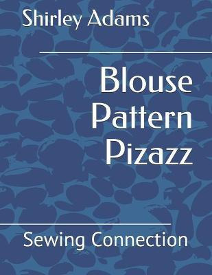 Libro Blouse Pattern Pizazz : Sewing Connection - Shirley...