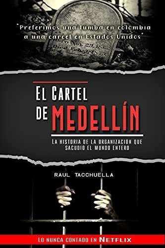 El Cartel De Medellin La Historia De La Organizacio, De Tacchuella, Raul. Editorial Independently Published En Español