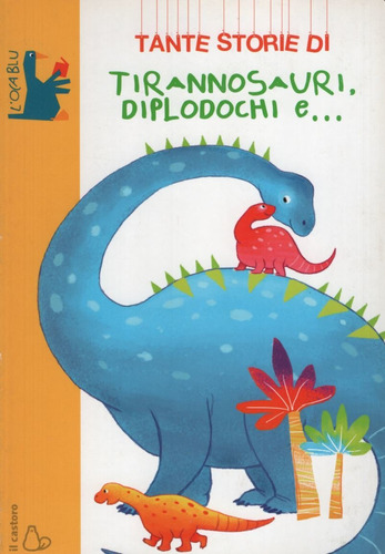 Tante Storie Di Dinosauri, Diplodochi E.... Colllana L' Oca