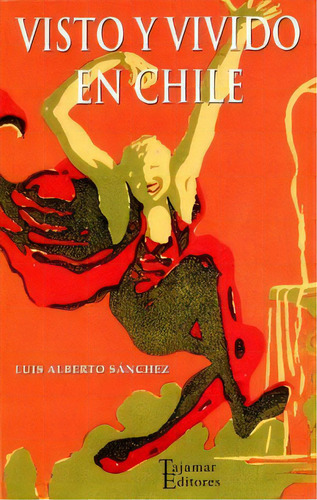 Visto Y Vivido En Chile, De Luis Alberto Sánchez. Editorial Tajamar Editores, Edición 1 En Español