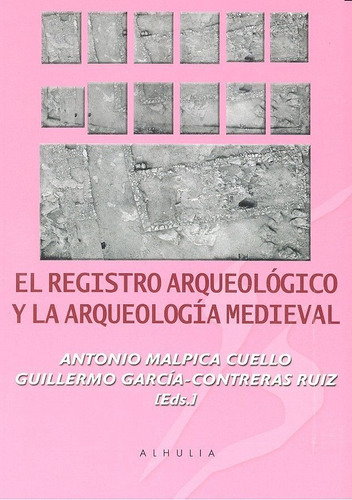 El Registro Arqueolãâ³gico Y Arqueologãâa Medieval, De Aa. Vv.. Editorial Alhulia, S.l., Tapa Blanda En Español
