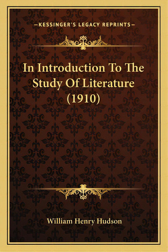 In Introduction To The Study Of Literature (1910), De Hudson, William Henry. Editorial Kessinger Pub Llc, Tapa Blanda En Inglés