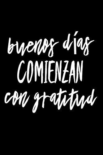 Buenos Dias Comienzan Con Gratitud: Good Days Start With Gra