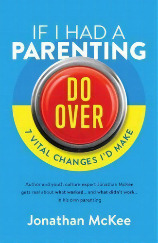 If I Had A Parenting Do-over: 7 Vital Changes I'd Make, De Jonathan Mckee., Vol. 1. Editorial Shiloh Run Press, Tapa Blanda En Inglés