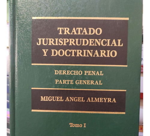 Tratado Jurisprudencial Y Doctrinario. Derecho Penal