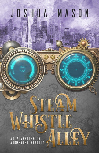 Libro: Steam Whistle Alley: An Adventure In Augmented Realit