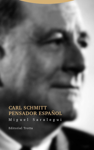Carl Schmitt Pensador Español - Miguel Saralegui