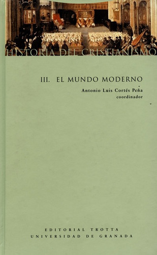 Historia Del Cristianismo Iii (l) El Mundo Moderno, De Cortés Peña, Antonio Luis. Editorial Trotta, Tapa Dura, Edición 1 En Español, 2006