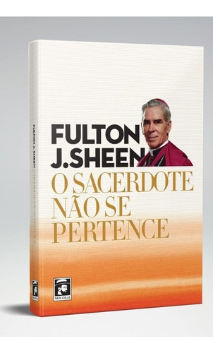 O Sacerdote Não Se Pertence ( Fulton J. Sheen )