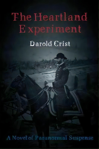 The Heartland Experiment, De Darold Crist. Editorial Iuniverse, Tapa Dura En Inglés