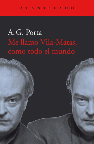 Me Llamo Vila-Matas, Como Todo El Mundo, de A. G. Porta. Editorial Acantilado, tapa blanda en español