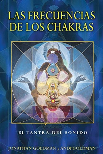 Las Frecuencias De Los Chakras: El Tantra Del Sonido (spanis