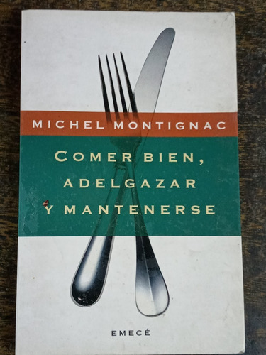 Comer Bien Adelgazar Y Mantenerse * Michel Montignac * Emece