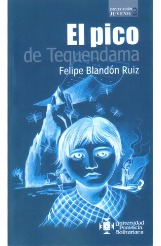 El Pico De Tequendama: El Pico De Tequendama, De Felipe Blandón Ruiz. Serie 9586965941, Vol. 1. Editorial U. Pontificia Bolivariana, Tapa Blanda, Edición 2007 En Español, 2007