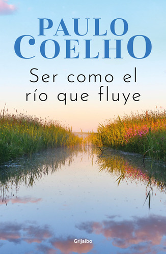 Ser como el río que fluye, de Coelho, Paulo. Serie Biblioteca Paulo Coelho Editorial Grijalbo, tapa blanda en español, 2022