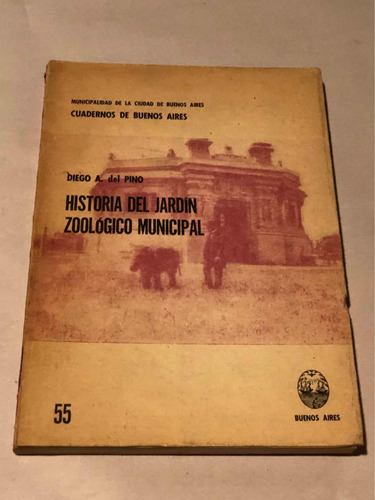 Historia Del Jardín Zoológico Municipal = Diego A. Del Pino